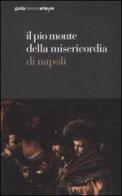 Il Pio Monte della Misericordia di Napoli. Guida breve. Ediz. illustrata edito da artem
