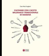 Cucinare con aceto balsamico tradizionale di Modena di Clara Nese Scaglioni edito da Franco Cosimo Panini