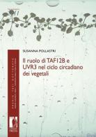 Ruolo di TAF12b e UVR3 nel ciclo circadiano dei vegetali di Susanna Pollastri edito da Firenze University Press