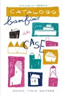 Catalogo bambino delle case. Ediz. illustrata di Daniela Greco edito da Caissa Italia