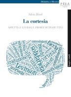 La cortesia. Aspetti culturali e problemi traduttivi di Silvia Bruti edito da Pisa University Press
