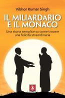 Il miliardario e il monaco. Una storia semplice su come trovare una felicità straordinaria di Vibhor Kumar Singh edito da Anteprima Edizioni