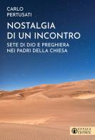 Nostalgia di un incontro. Sete di Dio e preghiera nei Padri della Chiesa di Carlo Pertusati edito da Effatà Editrice