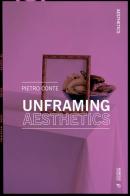Unframing aesthetics di Pietro Conte edito da Mimesis International
