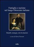 Famiglia e nazione nel lungo Ottocento italiano. Modelli, strategie, reti di relazioni edito da Viella