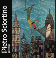 Pietro Sciortino pittore. Ediz. illustrata di Alessandra Alagna, Dino Marasà edito da Studio Byblos