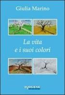 La vita e i suoi colori di Giulia Marino edito da Diogenebooks