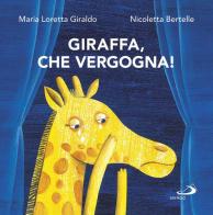 Giraffa, che vergogna! di Maria Loretta Giraldo, Nicoletta Bertelle edito da San Paolo Edizioni
