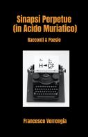 Sinapsi Perpetue (in Acido Muriatico). Racconti & Poesie di Francesco Verrengia edito da ilmiolibro self publishing