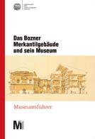 Das Bozner Merkantilgebäude und sein Museum. Museumsführer edito da Camera di commercio di Bolzano