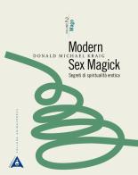 Modern sex magick. Segreti di spiritualità erotica. Nuova ediz. vol.2 di Donald Michael Kraig edito da Antipodi