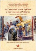 La cripta dell'abate Epifanio a San Vincenzo Volturno. Un secolo di studi (1896-2007) edito da Volturnia Edizioni