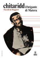 Chitaridd il Brigante di Matera di Niccolò De Ruggieri edito da BMG Editrice