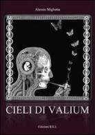 Cieli di valium di Alessio Miglietta edito da REI (Rifreddo)