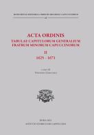 Acta Ordinis. Tabulae capitulorum generalium Fratrum Minorum Capuccinorum, II: 1625-1671. Ediz. critica edito da Ist. Storico dei Cappuccini