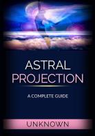 Astral projection. A complete guide di Anonimo edito da StreetLib