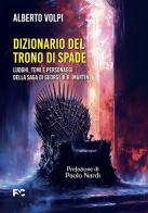 Dizionario del trono di spade. Luoghi, temi e personaggi della saga di George R.R. Martin di Alberto Volpi edito da Fede & Cultura