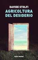 Agricoltura del desiderio di Davide Stolfi edito da Porto Seguro