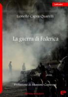 La guerra di Federica di Lionello Capra Quarelli edito da Echos Edizioni