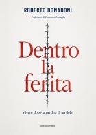 Dentro la ferita. Vivere dopo la perdita di un figlio di Roberto Donadoni edito da Marcianum Press