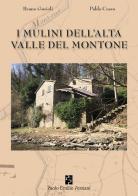 I mulini dell'alta valle del Montone di Pablo Cossu, Bruno Gurioli edito da Persiani