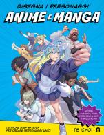 Disegna i personaggi anime e manga edito da Magazzini Salani