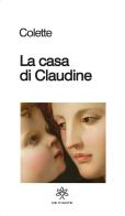 La casa di Claudine di Colette edito da De Piante Editore