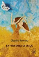 La presenza di Erica di Claudio Perozzo edito da Alba Edizioni