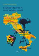 L'Italia delle serie TV. Guida tra fiction e realtà. Ediz. illustrata di Giorgia Di Stefano edito da Linea Edizioni