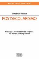 Postsecolarismo. Passaggi e provocazioni del religioso nel mondo contemporaneo di Vincenzo Rosito edito da EDB