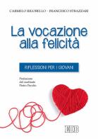 La vocazione alla felicità. Riflessioni per i giovani di Carmelo Rigobello, Francesco Strazzari edito da EDB