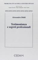 Testimonianza e segreti professionali di Alessandro Diddi edito da CEDAM