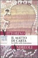 Il matto di carta. La follia nella letteratura di Vittorino Andreoli edito da Rizzoli