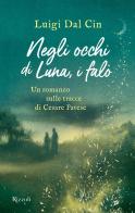 Negli occhi di Luna, i falò di Luigi Dal Cin edito da Rizzoli