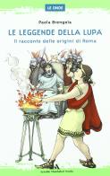 Le leggende della lupa. Il racconto delle origini di Roma. Per la Scuola media di Paola Brengola edito da Mondadori Scuola