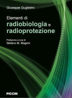 Elementi di radiobiologia e radioprotezione di Giuseppe Guglielmi edito da Piccin-Nuova Libraria