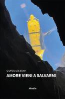 Amore vieni a salvarmi di Giorgio De Bona edito da Gruppo Albatros Il Filo