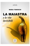 La maiastra e le vite invisibili di Maria Tedeschi edito da ISEAF