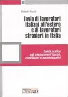 Invio di lavoratori italiani all'estero e di lavoratori stranieri in Italia di Roberto Rocchi edito da Il Sole 24 Ore