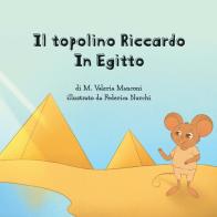 Il topolino Riccardo in Egitto. Ediz. illustrata di M. Valeria Manconi edito da CTL (Livorno)