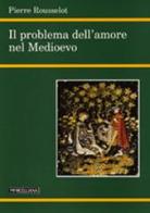 Il problema dell'amore nel Medioevo di Pierre Rousselot edito da Morcelliana