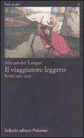 Il viaggiatore leggero. Scritti (1961-1995) di Alexander Langer edito da Sellerio Editore Palermo