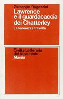 Lawrence e il guardiacaccia dei Chatterley. La tenerezza travolta di Giuseppe Ragazzini edito da Ugo Mursia Editore
