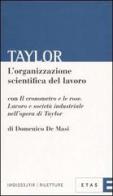 L' organizzazione scientifica del lavoro di Frederick W. Taylor edito da Etas