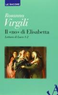 Il «no» di Elisabetta. Lettura di Luca 1, 2 di Rosanna Virgili edito da Ancora