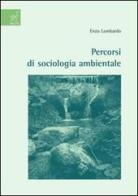 Percorsi di sociologia ambientale di Enzo Lombardo edito da Aracne