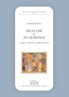 «Meum esse» e «ius Quiritium». Logica, effetti e implicazioni di Emanuela Calore edito da LED Edizioni Universitarie