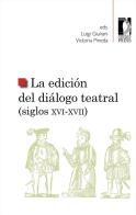 La edición del diálogo teatral (siglos XVI-XVII) edito da Firenze University Press