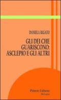 Gli dei che guariscono. Asclepio e gli altri di Daniela Rigato edito da Pàtron