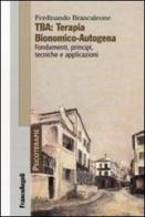 TBA: terapia bionomico-autogena. Fondamenti, principi, tecniche e applicazioni di Ferdinando Brancaleone edito da Franco Angeli